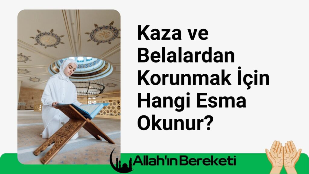 Kaza ve Belalardan Korunmak İçin Hangi Esma Okunur