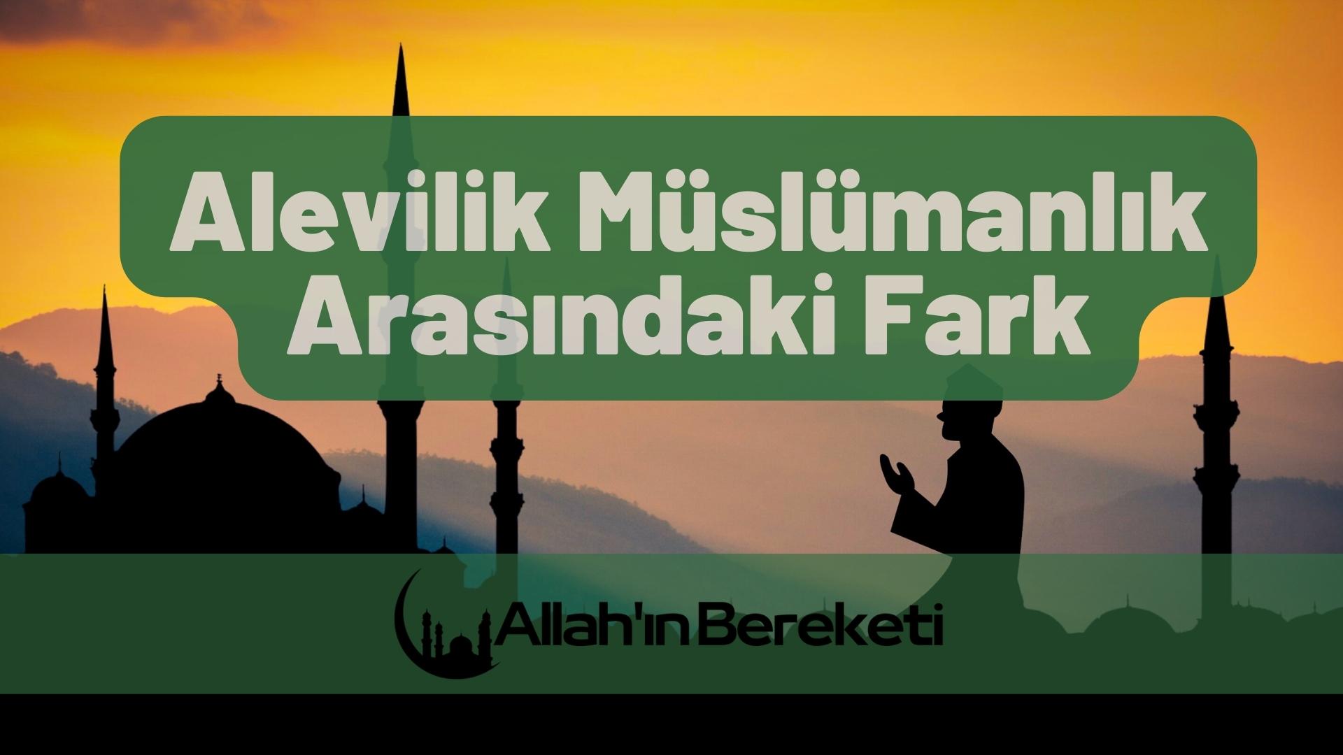 Alevilik Müslümanlık Arasındaki Fark