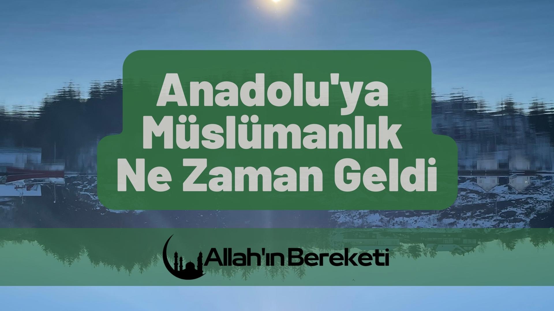 Anadolu’ya Müslümanlık Ne Zaman Geldi
