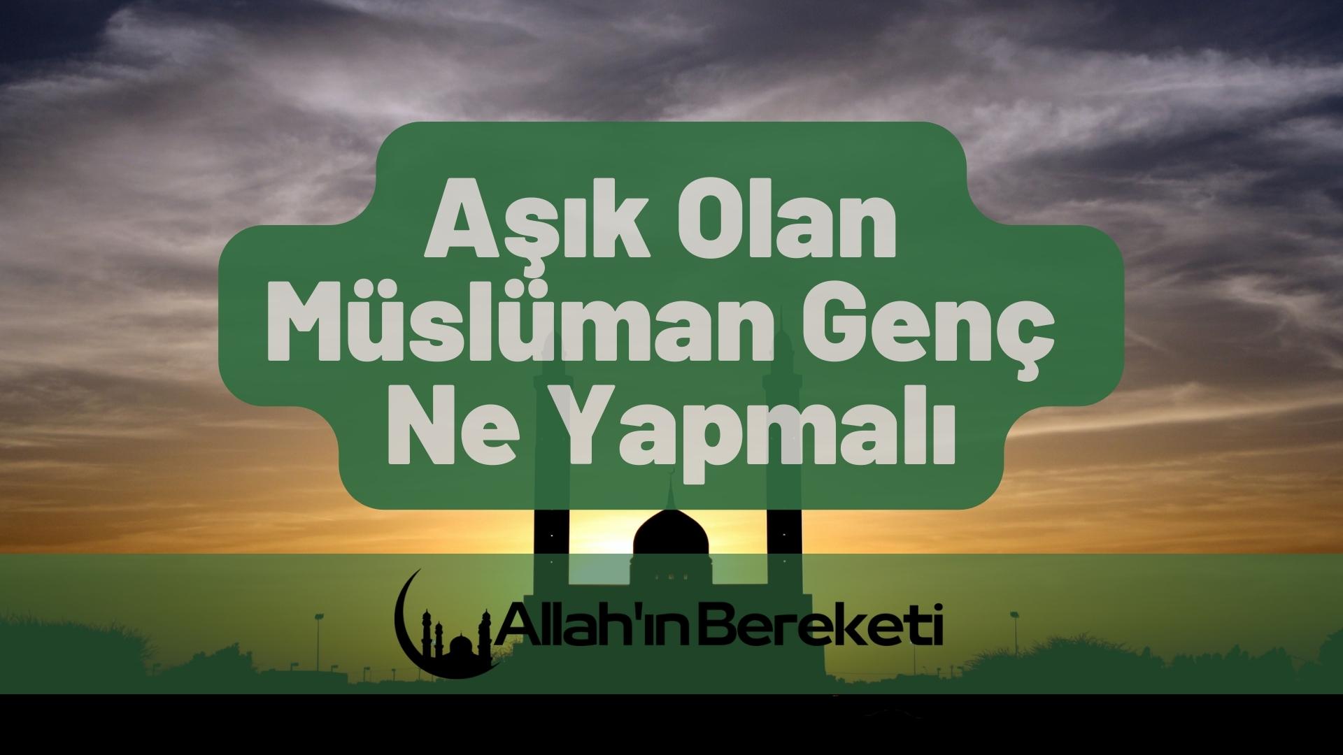 Aşık Olan Müslüman Genç Ne Yapmalı