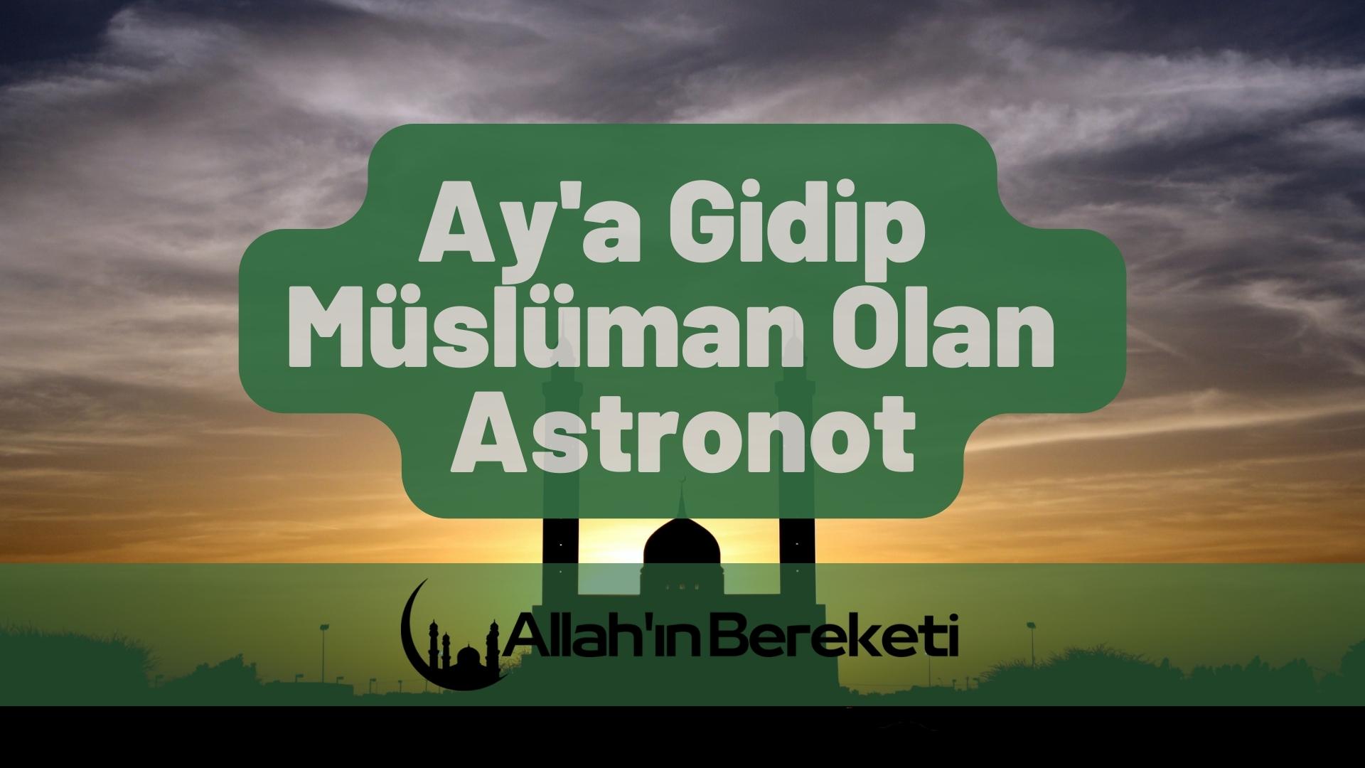 Ay’a Gidip Müslüman Olan Astronot