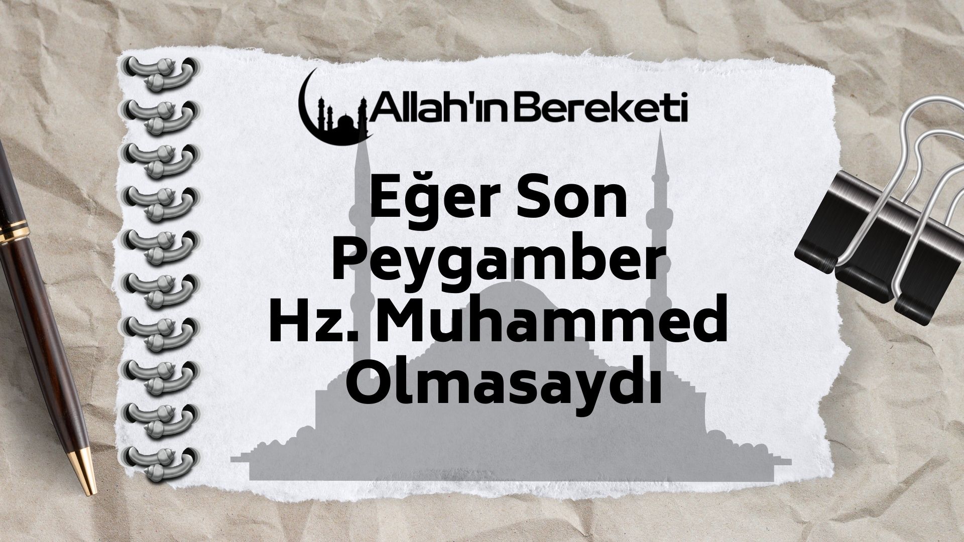 Eğer Son Peygamber Hz. Muhammed Olmasaydı