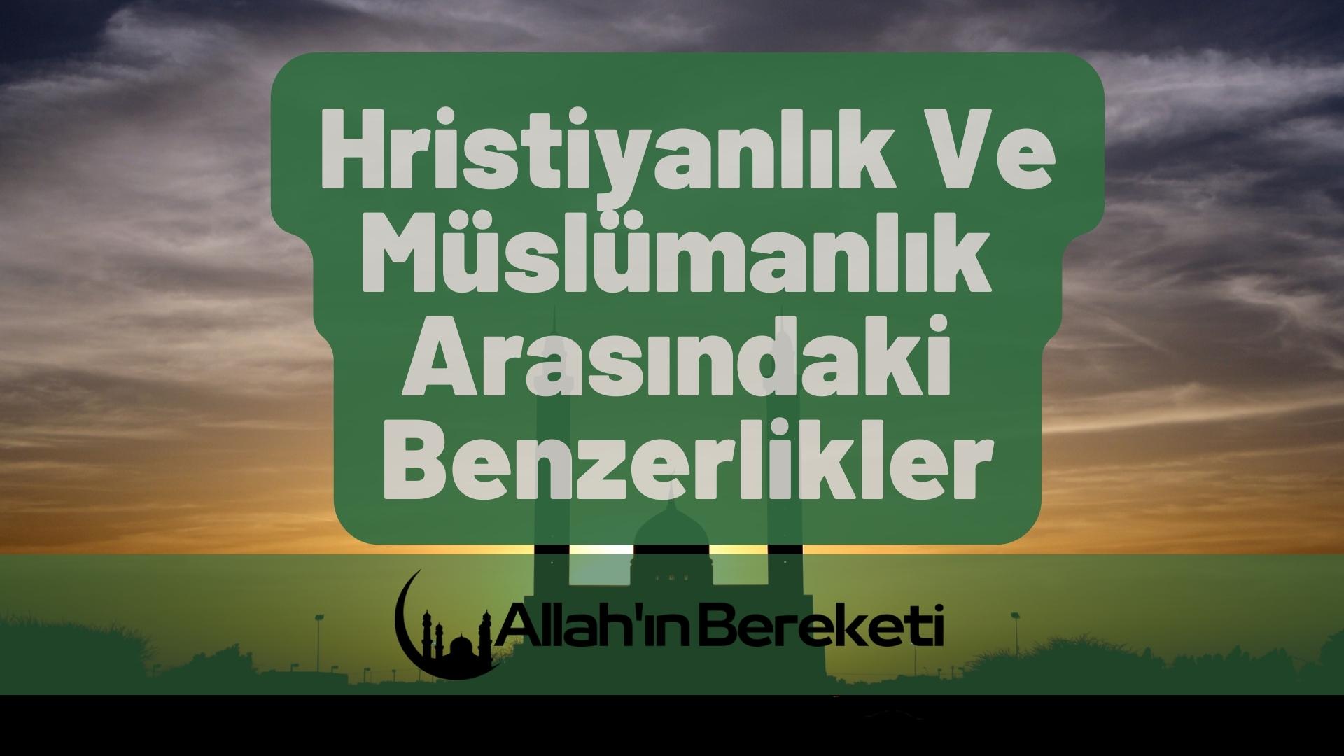 Hristiyanlık ve Müslümanlık Arasındaki Benzerlikler