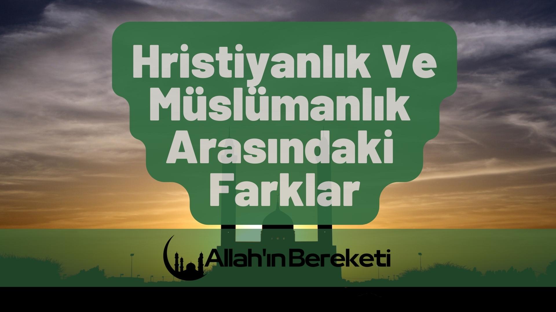 Hristiyanlık ve Müslümanlık Arasındaki Farklar