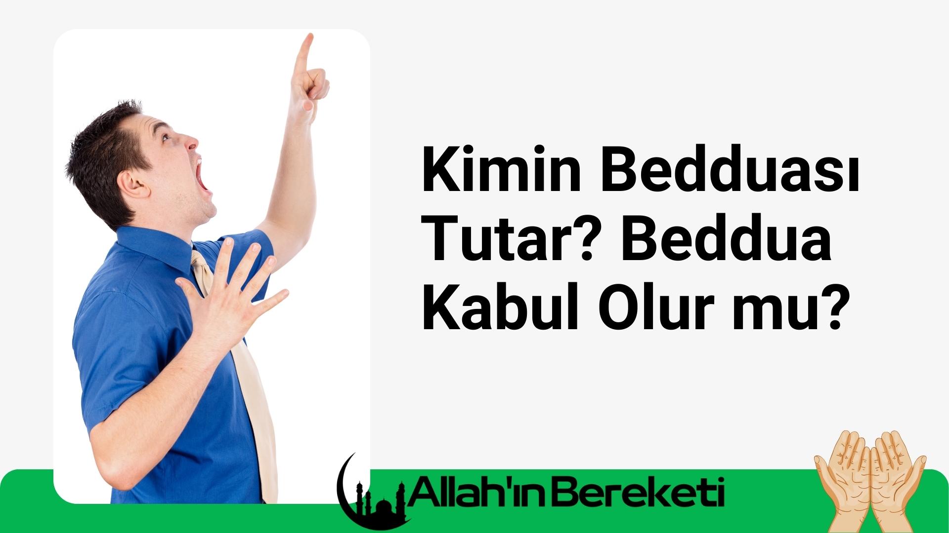 Kimin Bedduası Tutar? Beddua Kabul Olur mu?