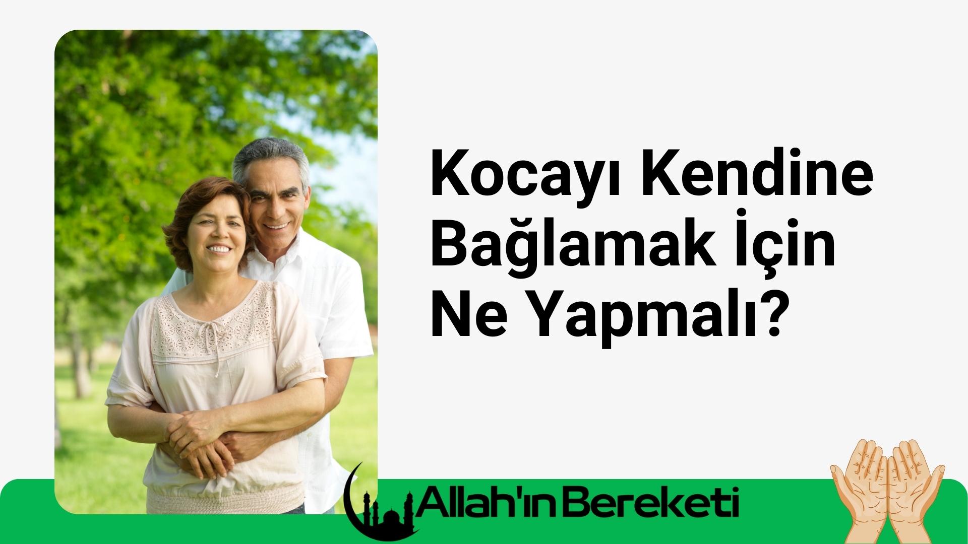 Kocayı Kendine Bağlamak İçin Ne Yapmalı?