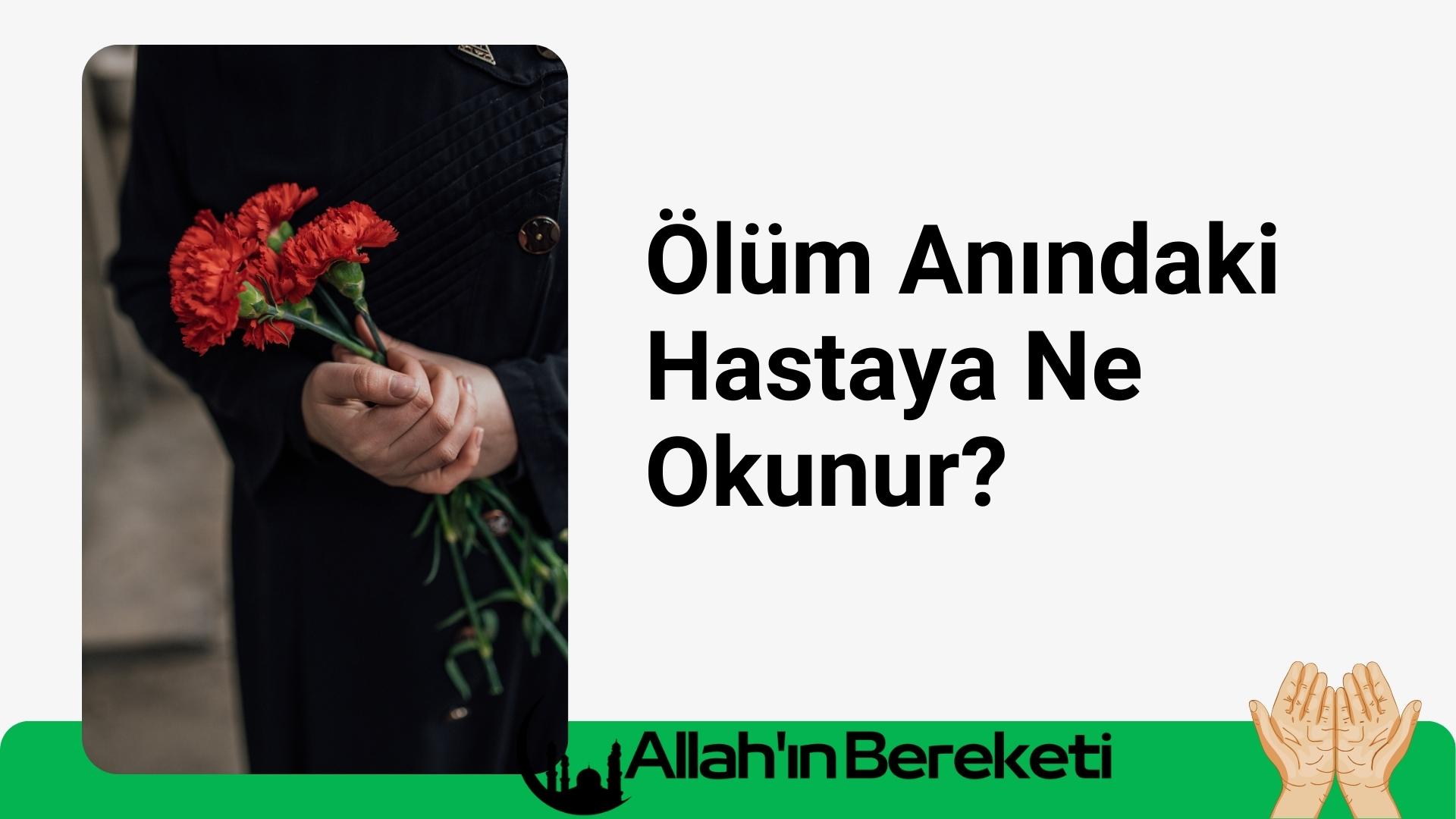 Ölüm Anındaki Hastaya Ne Okunur? Biri Ölünce Hangi Dua Okunur?