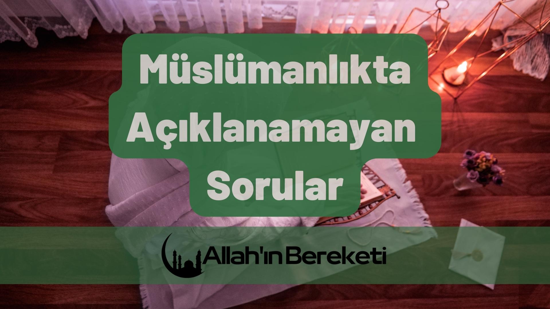 Müslümanlıkta Açıklanamayan Sorular