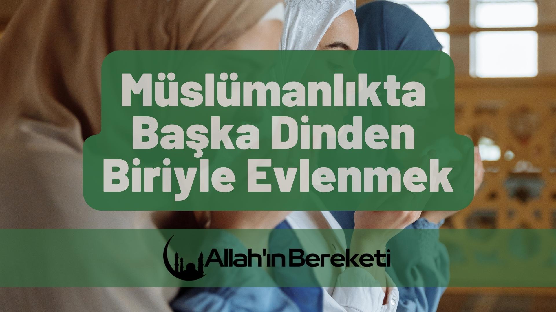 Müslümanlıkta Başka Dinden Biriyle Evlenmek