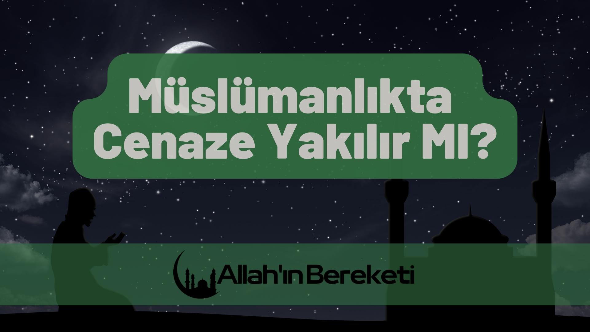 Müslümanlıkta Cenaze Yakılır Mı