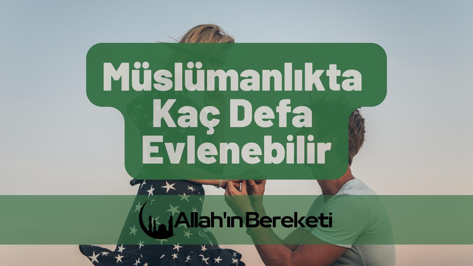 Müslümanlıkta Kaç Defa Evlenebilir