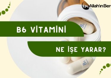 B6 Vitamini Ne İşe Yarar