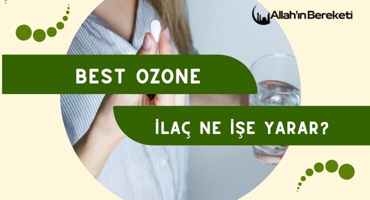 Best Ozone İlaç Ne İşe Yarar