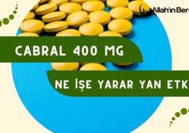 Cabral 400 Mg Ne İşe Yarar Yan Etkileri