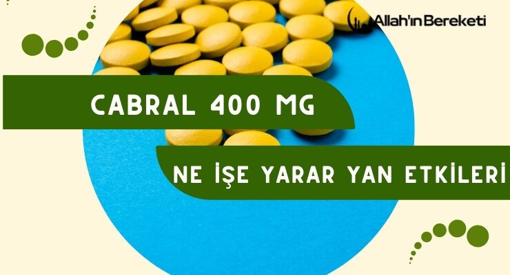 Cabral 400 Mg Ne İşe Yarar Yan Etkileri