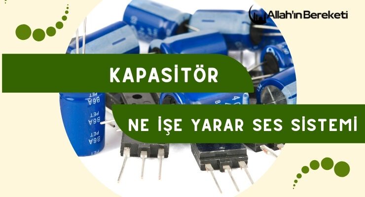 Kapasitör Ne İşe Yarar Ses Sistemi