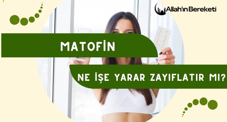 Matofin Ne İşe Yarar Zayıflatır Mı