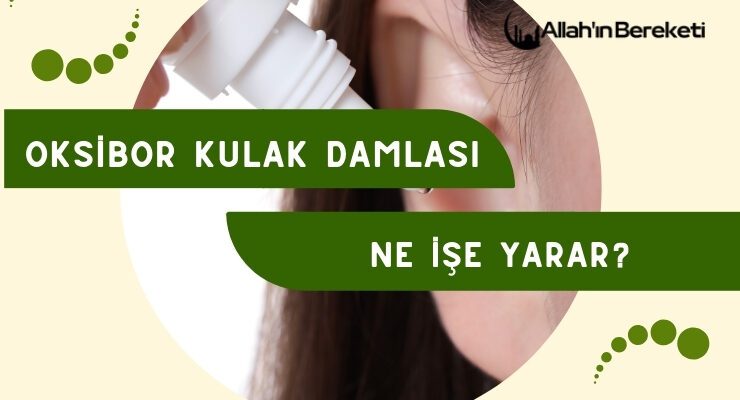 Oksibor Kulak Damlası Ne İşe Yarar