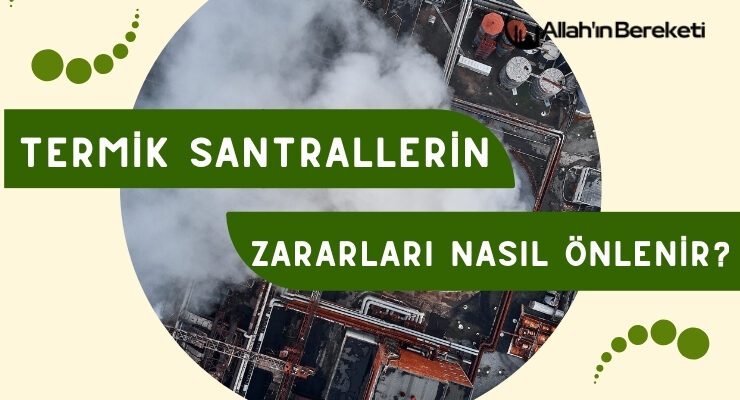 Termik Santrallerin Zararları Nasıl Önlenir